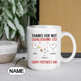 Custom Name Thanks For Not Swallowing Us Mug
Personalized Funny  Mug Gift For Mother's Day
