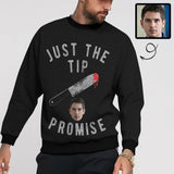 Custom Face Just The Tip Promise Loose Sweatshirt Personalized Face All Over Print Crewneck Loose Sweatshirt